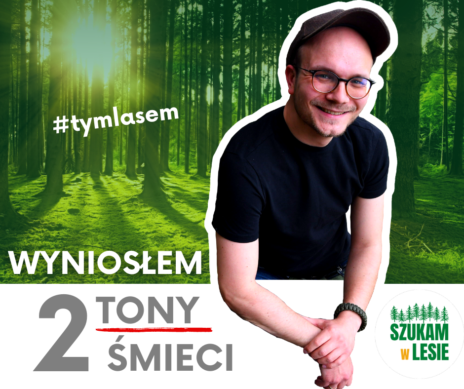 Mikołaj Basiński i inicjatywa Szukam w lesie, sprząta lasy. Samodzielnie wyniósł z lasu ponad 2 tony odpadów!